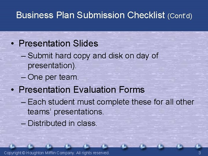 Business Plan Submission Checklist (Cont’d) • Presentation Slides – Submit hard copy and disk