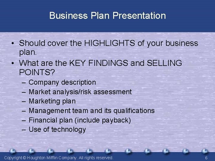 Business Plan Presentation • Should cover the HIGHLIGHTS of your business plan. • What