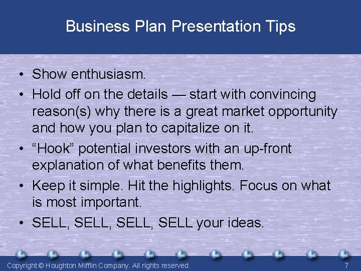 Business Plan Presentation Tips • Show enthusiasm. • Hold off on the details —