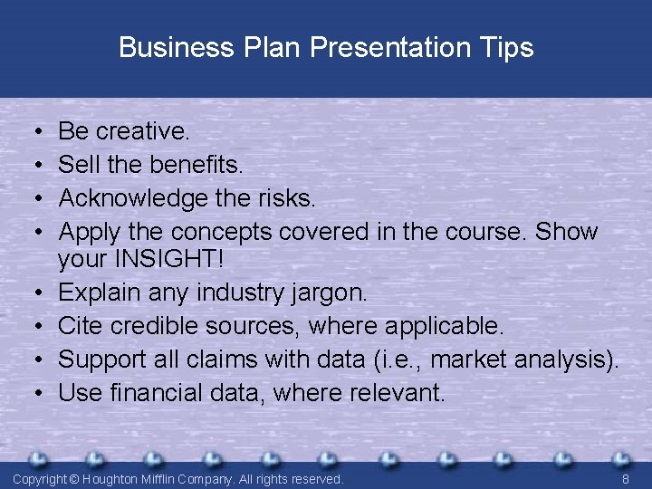 Business Plan Presentation Tips • • Be creative. Sell the benefits. Acknowledge the risks.