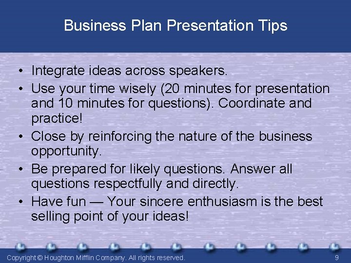 Business Plan Presentation Tips • Integrate ideas across speakers. • Use your time wisely