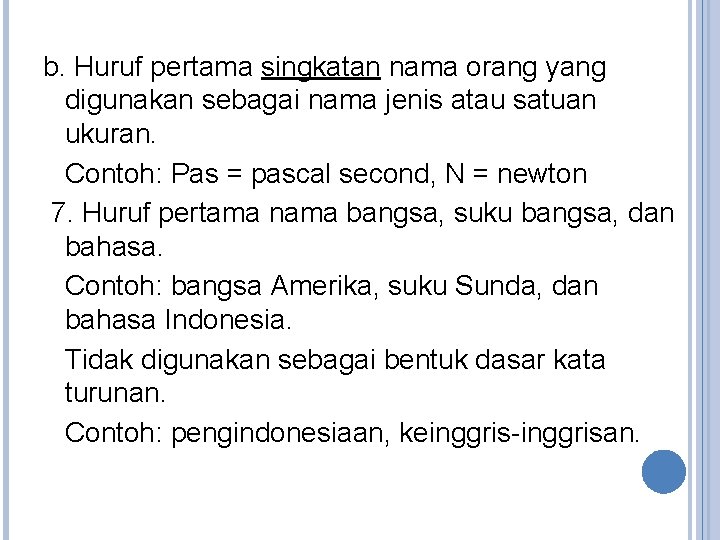 b. Huruf pertama singkatan nama orang yang digunakan sebagai nama jenis atau satuan ukuran.