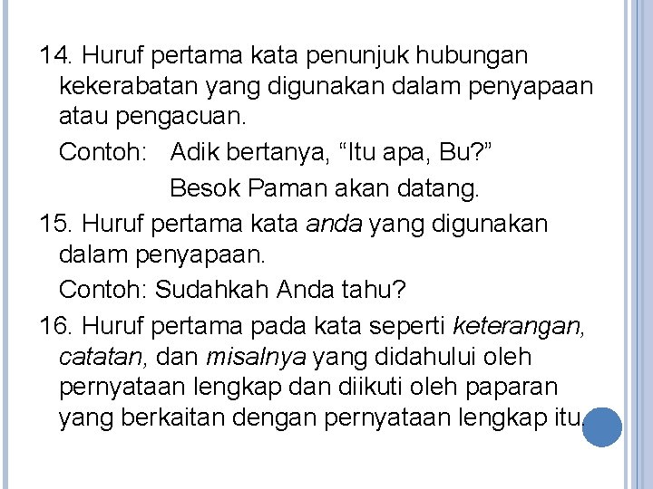 14. Huruf pertama kata penunjuk hubungan kekerabatan yang digunakan dalam penyapaan atau pengacuan. Contoh: