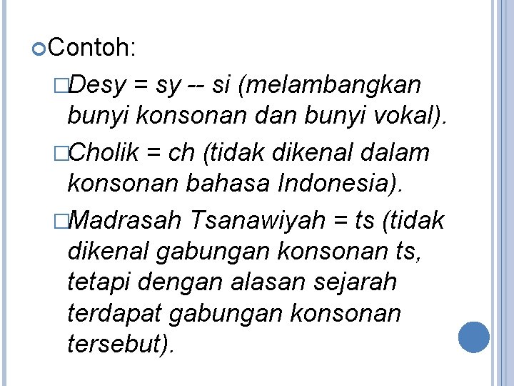  Contoh: �Desy = sy -- si (melambangkan bunyi konsonan dan bunyi vokal). �Cholik