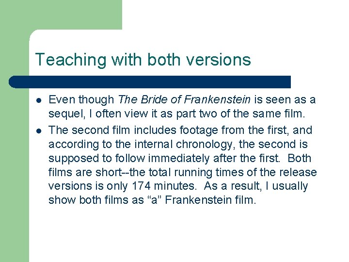 Teaching with both versions l l Even though The Bride of Frankenstein is seen