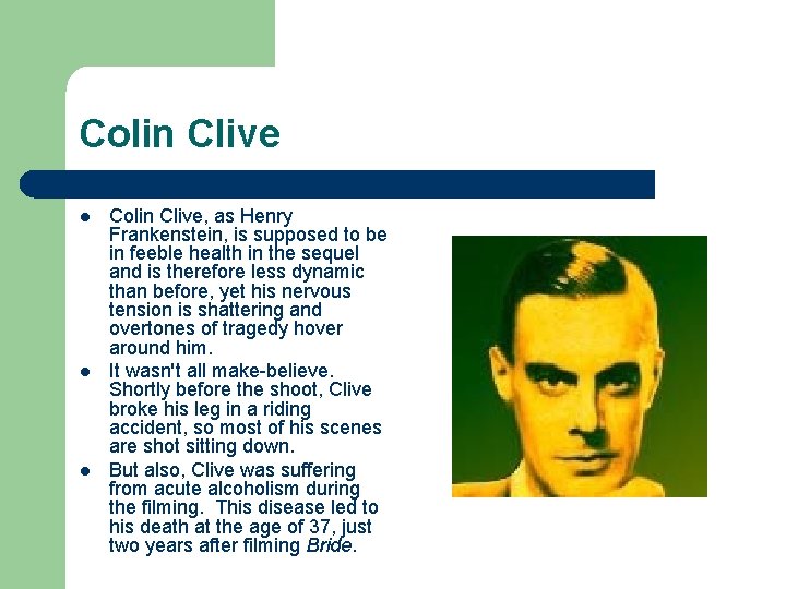 Colin Clive l l l Colin Clive, as Henry Frankenstein, is supposed to be