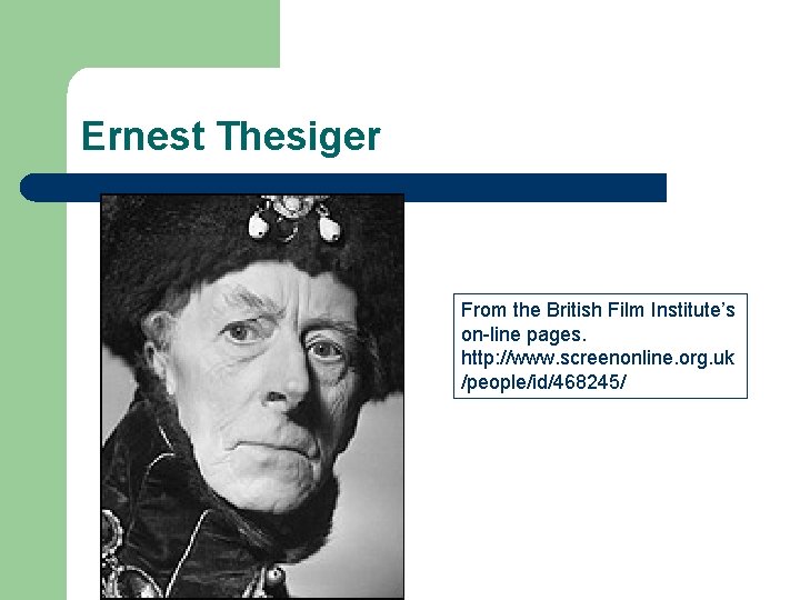 Ernest Thesiger From the British Film Institute’s on-line pages. http: //www. screenonline. org. uk