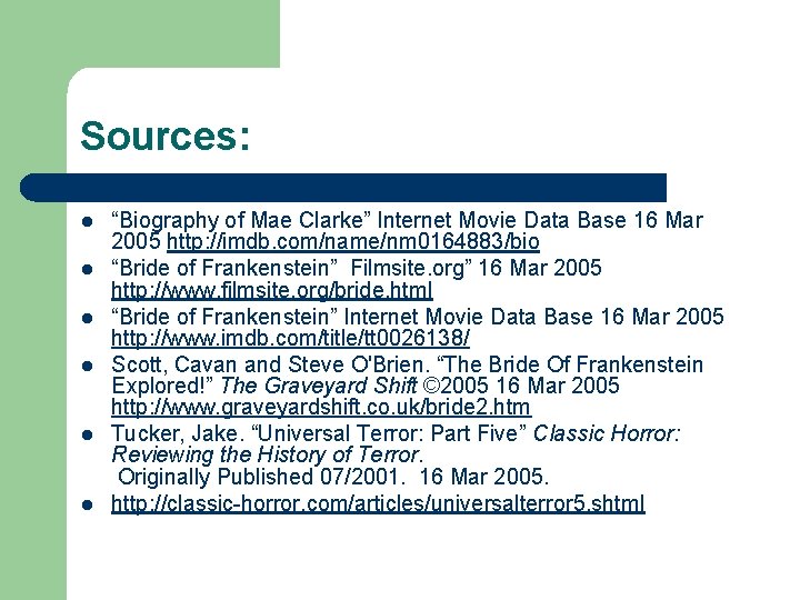 Sources: l l l “Biography of Mae Clarke” Internet Movie Data Base 16 Mar