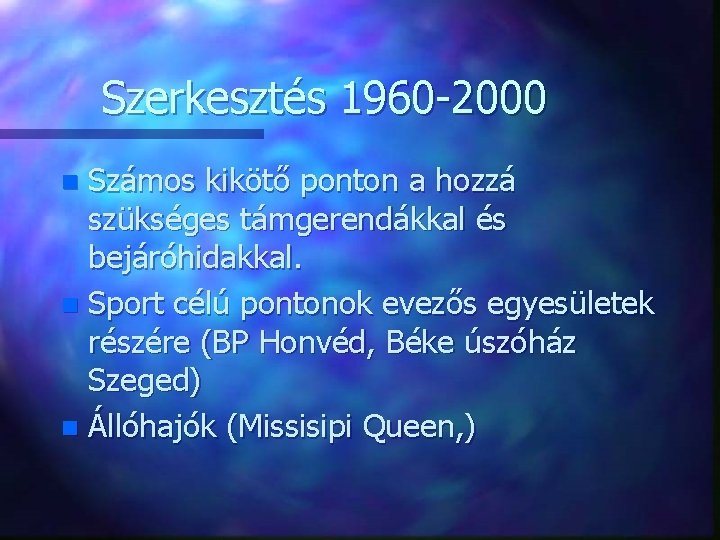 Szerkesztés 1960 -2000 Számos kikötő ponton a hozzá szükséges támgerendákkal és bejáróhidakkal. n Sport