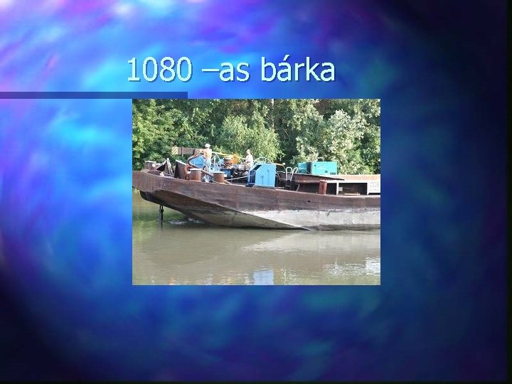 1080 –as bárka 
