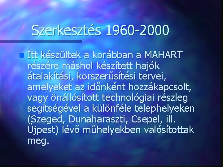 Szerkesztés 1960 -2000 n Itt készültek a korábban a MAHART részére máshol készített hajók