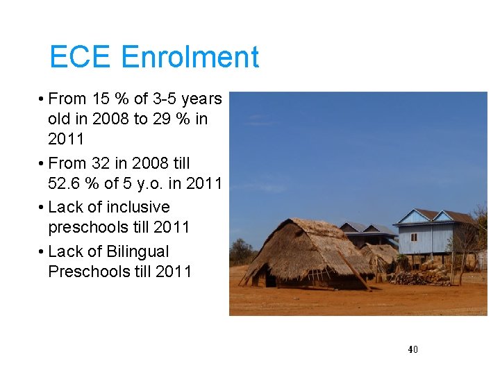 ECE Enrolment • From 15 % of 3 -5 years old in 2008 to