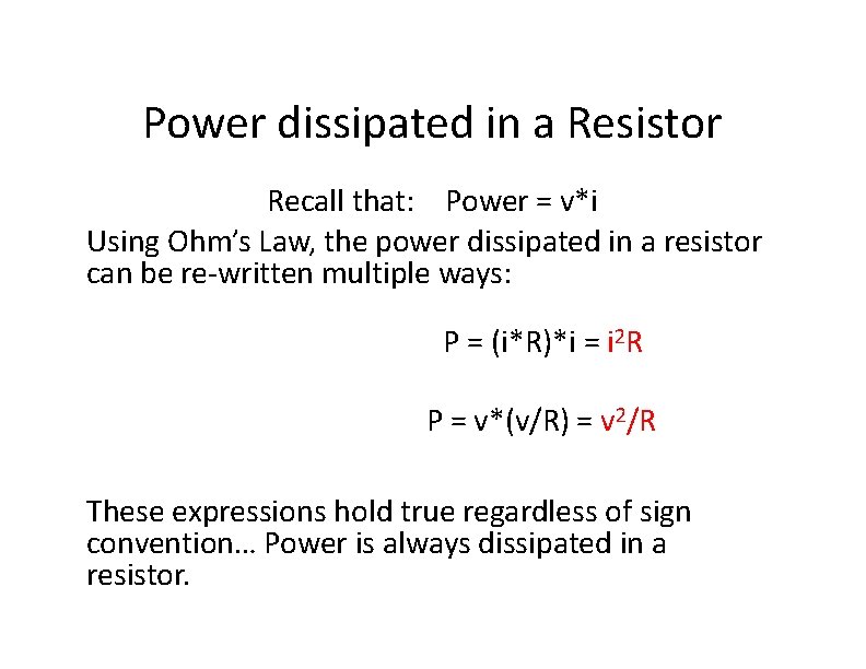 Power dissipated in a Resistor Recall that: Power = v*i Using Ohm’s Law, the