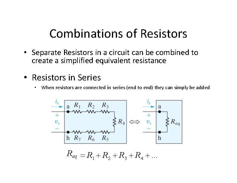 Combinations of Resistors • Separate Resistors in a circuit can be combined to create