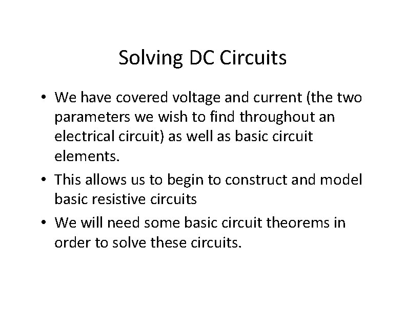 Solving DC Circuits • We have covered voltage and current (the two parameters we