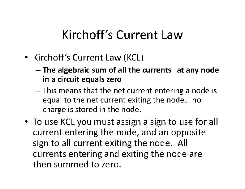 Kirchoff’s Current Law • Kirchoff’s Current Law (KCL) – The algebraic sum of all
