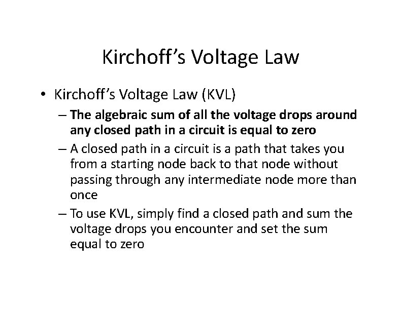 Kirchoff’s Voltage Law • Kirchoff’s Voltage Law (KVL) – The algebraic sum of all