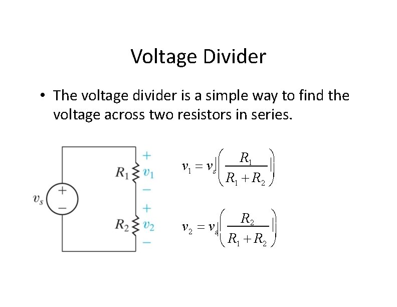 Voltage Divider • The voltage divider is a simple way to find the voltage