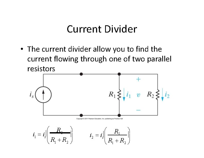 Current Divider • The current divider allow you to find the current flowing through