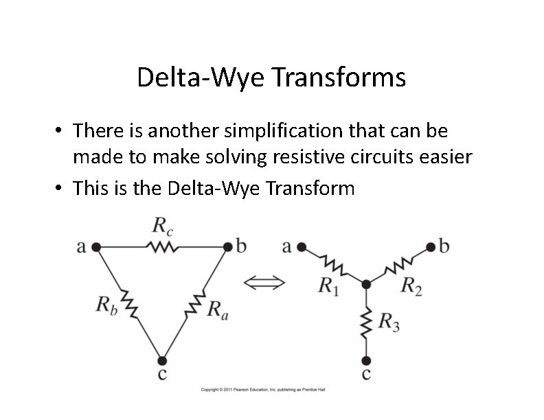 Delta-Wye Transforms • There is another simplification that can be made to make solving