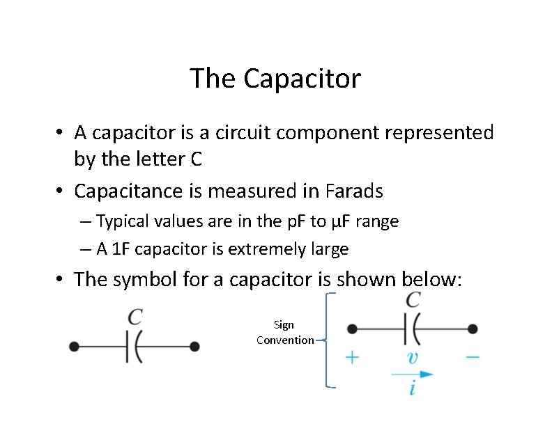 The Capacitor • A capacitor is a circuit component represented by the letter C