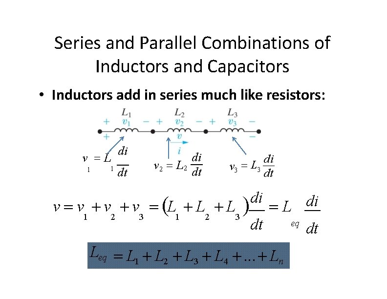 Series and Parallel Combinations of Inductors and Capacitors • Inductors add in series much