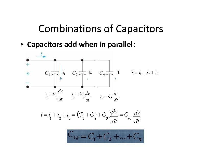 Combinations of Capacitors • Capacitors add when in parallel: i 1 i C 1