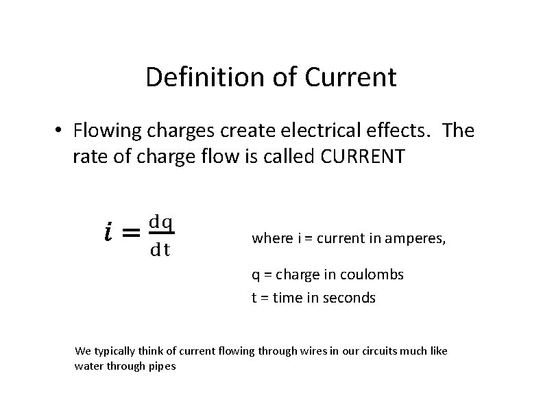 Definition of Current • Flowing charges create electrical effects. The rate of charge flow