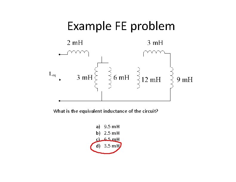 Example FE problem What is the equivalent inductance of the circuit? a) b) c)