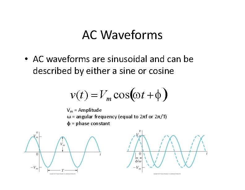 AC Waveforms • AC waveforms are sinusoidal and can be described by either a