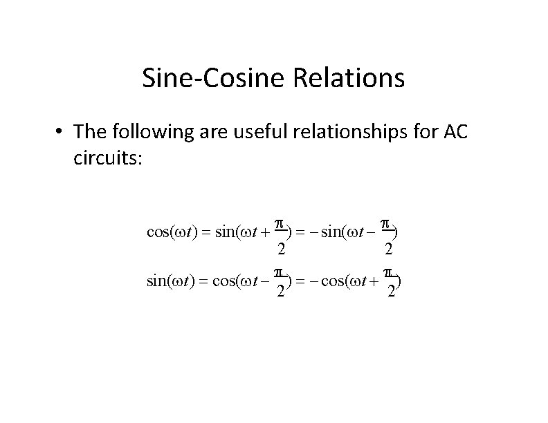 Sine-Cosine Relations • The following are useful relationships for AC circuits: cos( t) sin(