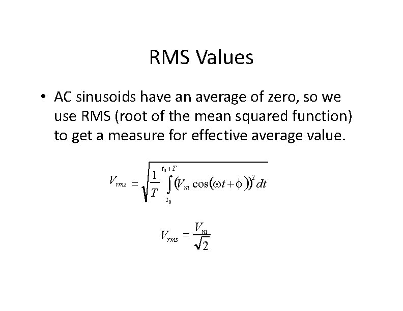 RMS Values • AC sinusoids have an average of zero, so we use RMS