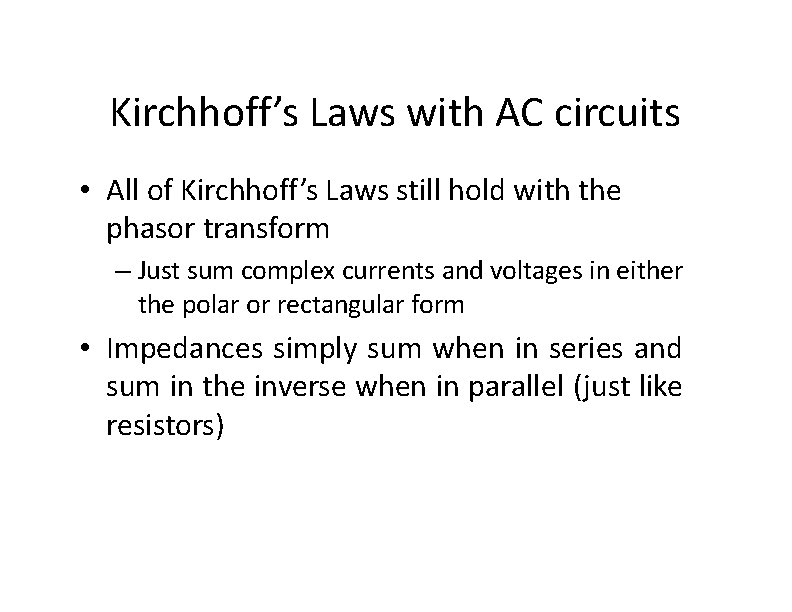 Kirchhoff’s Laws with AC circuits • All of Kirchhoff’s Laws still hold with the