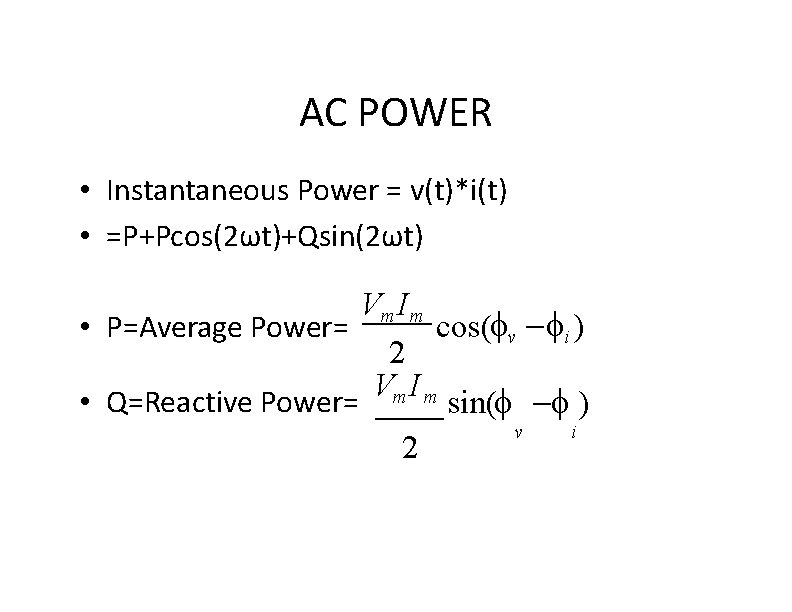 AC POWER • Instantaneous Power = v(t)*i(t) • =P+Pcos(2ωt)+Qsin(2ωt) Vm I m cos( v