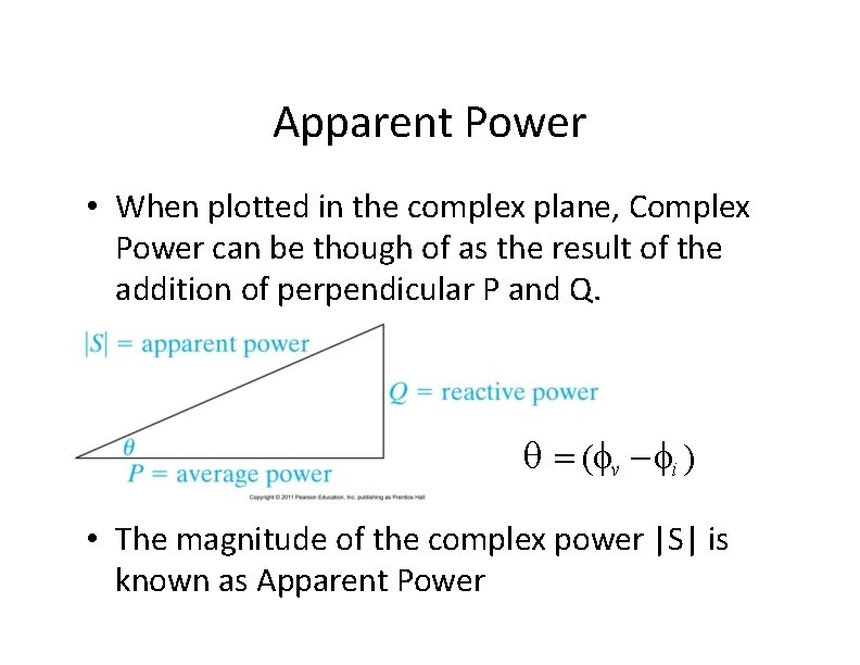 Apparent Power • When plotted in the complex plane, Complex Power can be though