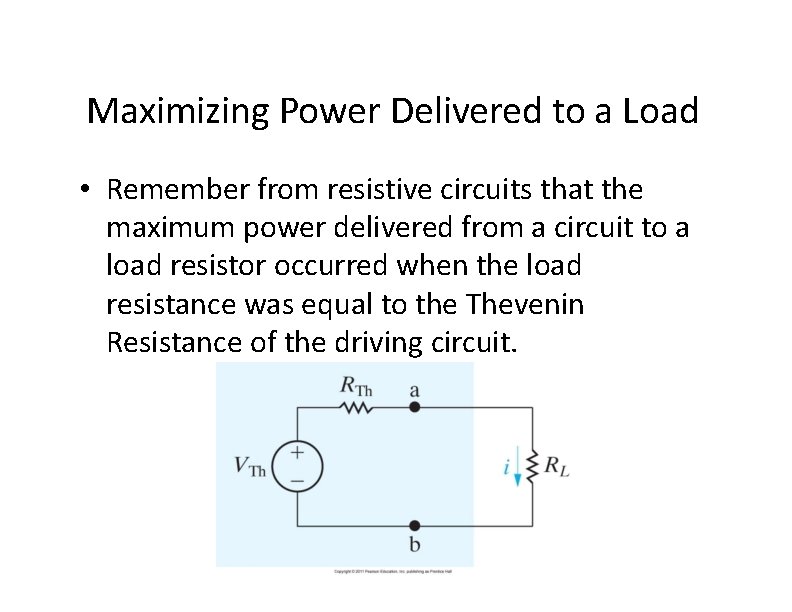 Maximizing Power Delivered to a Load • Remember from resistive circuits that the maximum