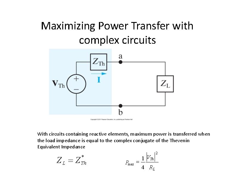 Maximizing Power Transfer with complex circuits With circuits containing reactive elements, maximum power is