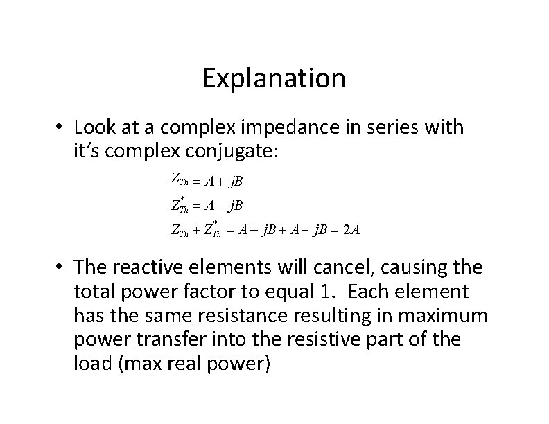 Explanation • Look at a complex impedance in series with it’s complex conjugate: Z