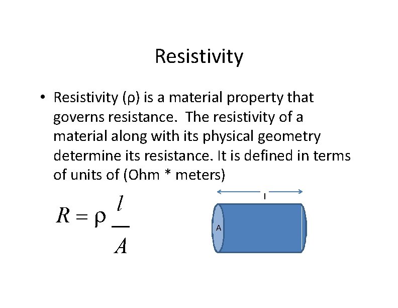 Resistivity • Resistivity (ρ) is a material property that governs resistance. The resistivity of