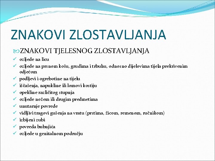 ZNAKOVI ZLOSTAVLJANJA ZNAKOVI TJELESNOG ZLOSTAVLJANJA ü ozljede na licu ü ozljede na prsnom košu,