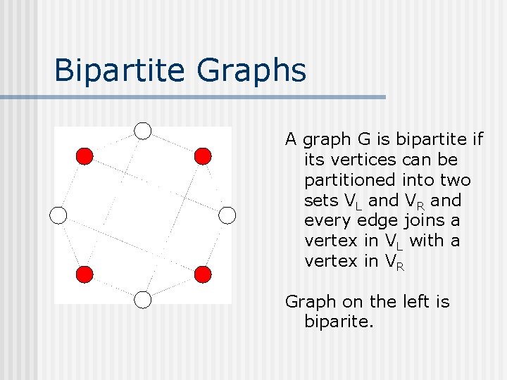 Bipartite Graphs A graph G is bipartite if its vertices can be partitioned into
