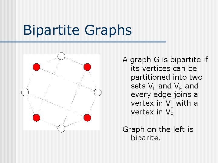 Bipartite Graphs A graph G is bipartite if its vertices can be partitioned into Bipartite Graphs A graph G is bipartite if its vertices can be partitioned into