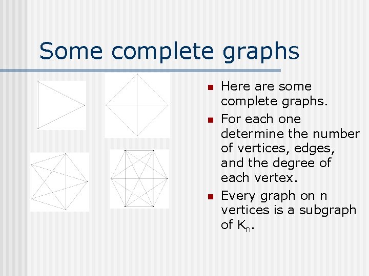 Some complete graphs n n n Here are some complete graphs. For each one