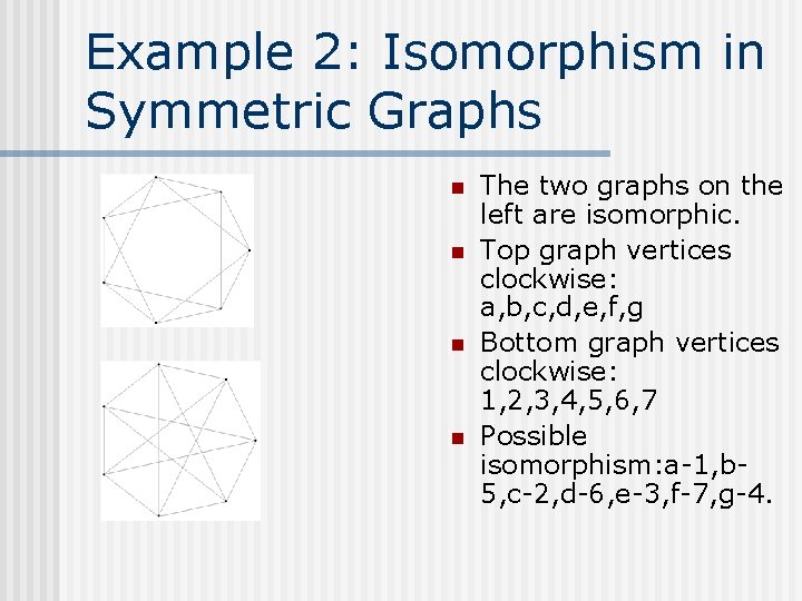 Example 2: Isomorphism in Symmetric Graphs n n The two graphs on the left Example 2: Isomorphism in Symmetric Graphs n n The two graphs on the left