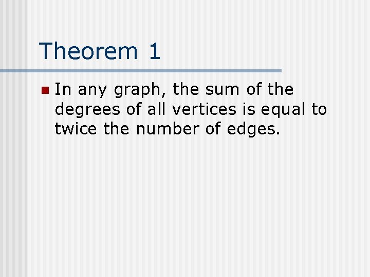 Theorem 1 n In any graph, the sum of the degrees of all vertices