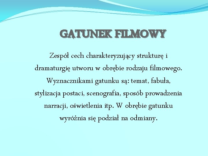 GATUNEK FILMOWY Zespół cech charakteryzujący strukturę i dramaturgię utworu w obrębie rodzaju filmowego. Wyznacznikami