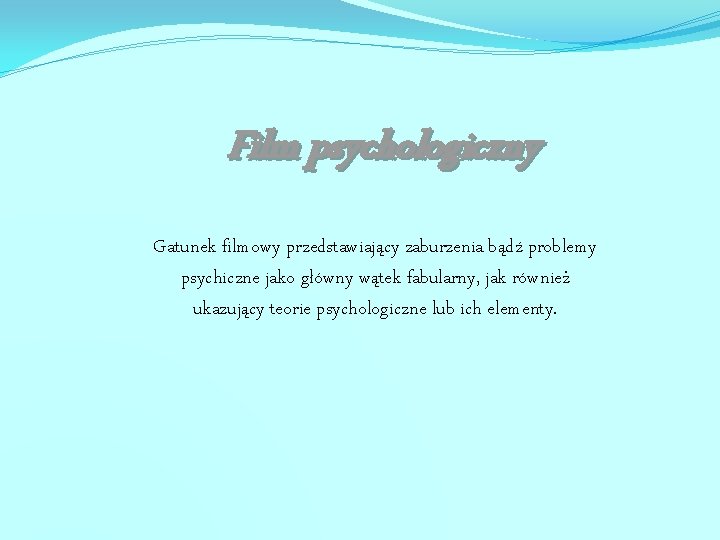 Film psychologiczny Gatunek filmowy przedstawiający zaburzenia bądź problemy psychiczne jako główny wątek fabularny, jak