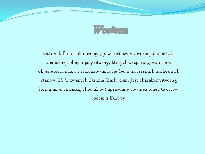 Western Gatunek filmu fabularnego, powieści awanturniczej albo sztuki scenicznej, obejmujący utwory, których akcja rozgrywa
