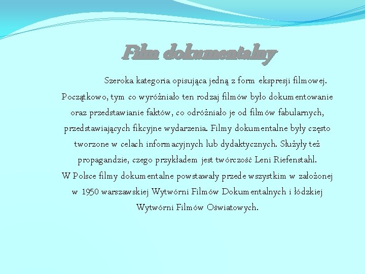 Film dokumentalny Szeroka kategoria opisująca jedną z form ekspresji filmowej. Początkowo, tym co wyróżniało