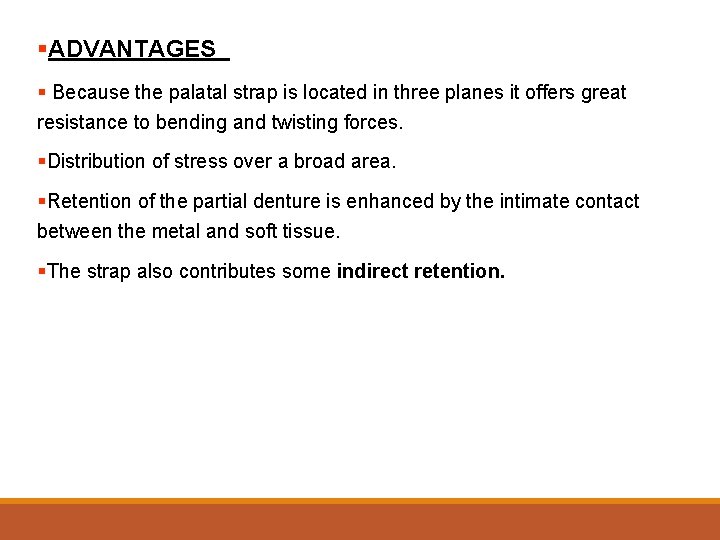 §ADVANTAGES § Because the palatal strap is located in three planes it offers great